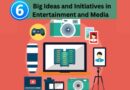 6 Big Ideas and Initiatives in Entertainment and Media