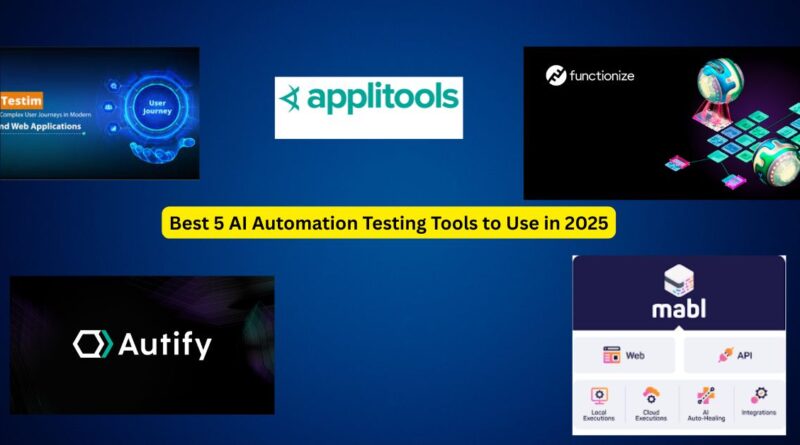 Best 5 AI Automation Testing Tools to Use in 2025