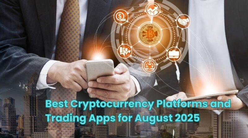 Best Cryptocurrency Platforms and Trading Apps for August 2025