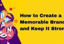 How to Create a Memorable Brand and Keep It Strong