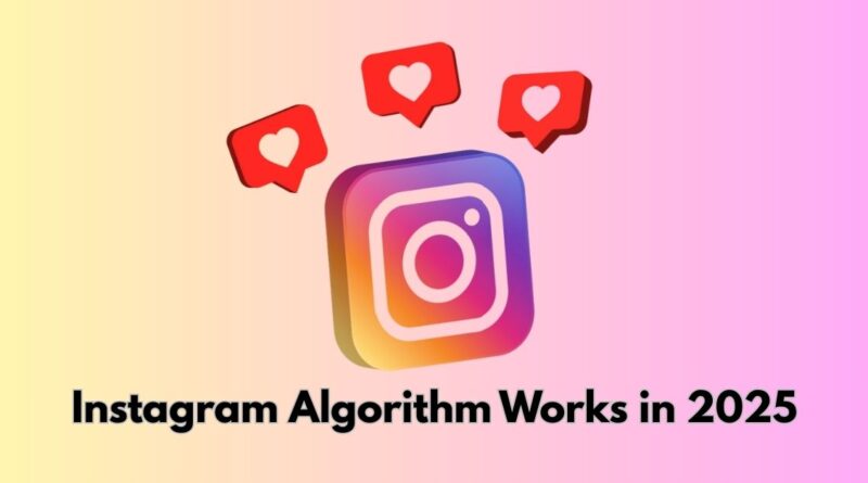 Instagram Algorithm Works in 2025