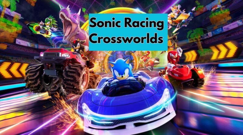 Sonic Racing Crossworlds