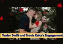 Taylor Swift and Travis Kelce’s Engagement