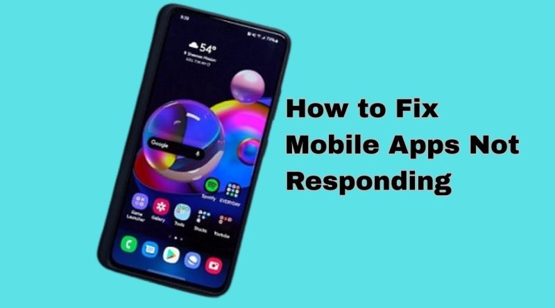 How to Fix Mobile Apps Not Responding